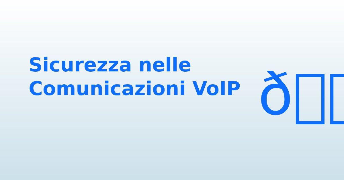 Sicurezza nei Centralini VoIP
